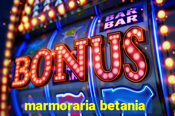 marmoraria betania